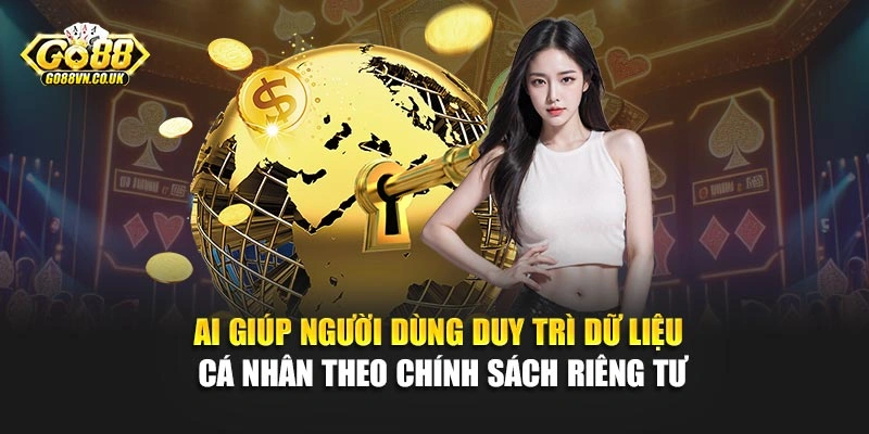 AI giúp người dùng duy trì dữ liệu cá nhân theo chính sách riêng tư