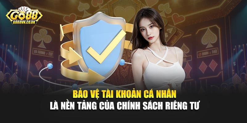 Bảo vệ tài khoản cá nhân là nền tảng của chính sách riêng tư