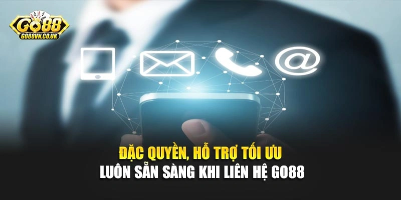 Đặc quyền, hỗ trợ tối ưu luôn sẵn sàng khi liên hệ Go88