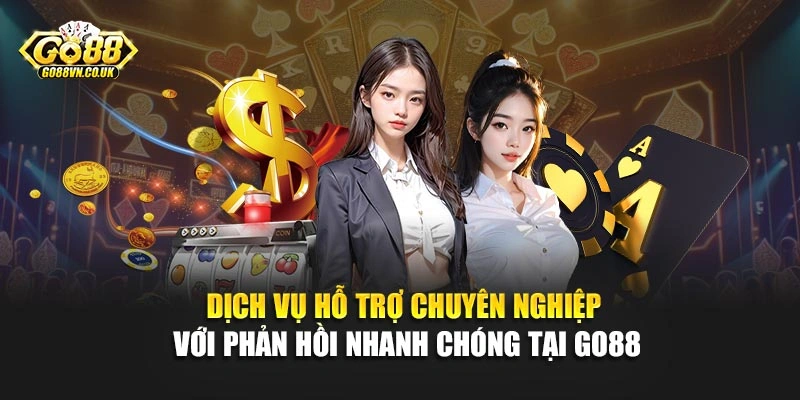 Dịch vụ hỗ trợ chuyên nghiệp với phản hồi nhanh chóng tại Go88