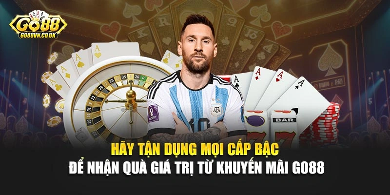 Hãy tận dụng mọi cấp bậc để nhận quà giá trị từ khuyến mãi Go88