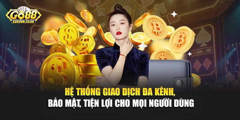 Hệ thống giao dịch đa kênh, bảo mật, tiện lợi cho mọi người dùng