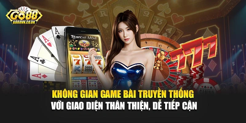 Không gian game bài truyền thống với giao diện thân thiện, dễ tiếp cận