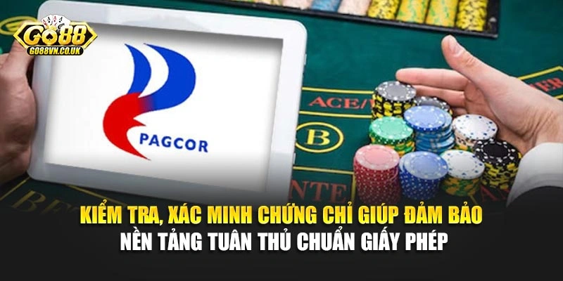 Kiểm tra, xác minh chứng chỉ giúp đảm bảo nền tảng tuân thủ chuẩn giấy phép