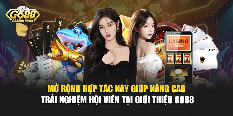 Mở rộng hợp tác này giúp nâng cao trải nghiệm hội viên tại giới thiệu Go88