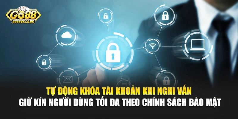 Tự động khóa tài khoản khi nghi vấn giữ kín người dùng tối đa theo chính sách bảo mật