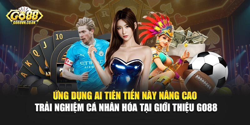 Ứng dụng AI tiên tiến này nâng cao trải nghiệm cá nhân hóa tại giới thiệu Go88