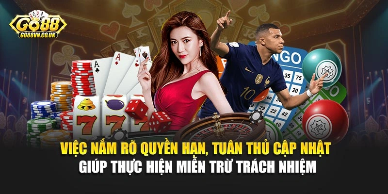 Việc nắm rõ quyền hạn, tuân thủ cập nhật giúp thực hiện miễn trừ trách nhiệm